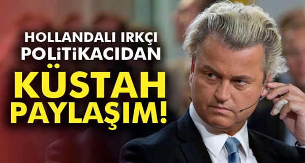 Hollandalı ırkçı politikacı Wilders'den küstah paylaşım!