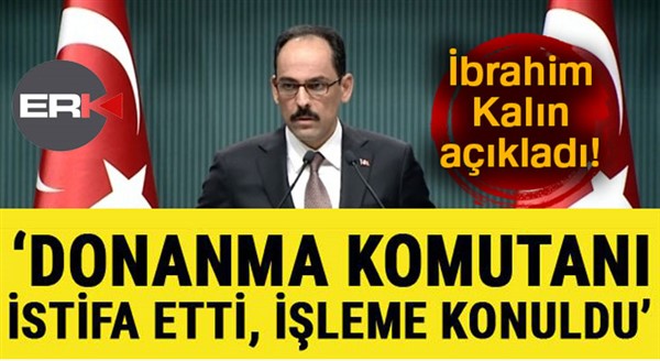 İbrahim Kalın açıkladı! Donanma komutanı istifa etti