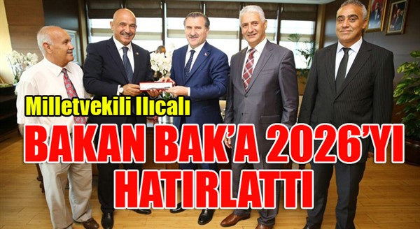 Ilıcalı, Bakan Bak'ı makamında ziyaret etti