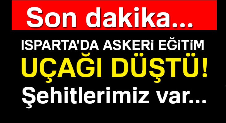 Isparta'da askeri eğitim uçağı düştü: 3 şehit