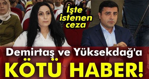 İşte Demirtaş ve Yüksekdağ’a istenen ceza