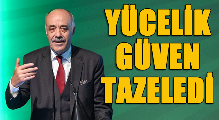 Lütfü Yücelik güven tazeledi...