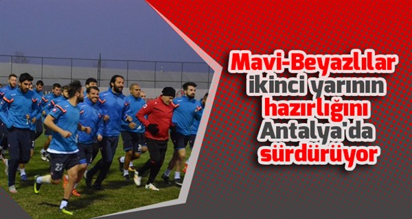 Mavi-Beyazlılar ikinci yarının hazırlığını Antalya'da sürdürüyor