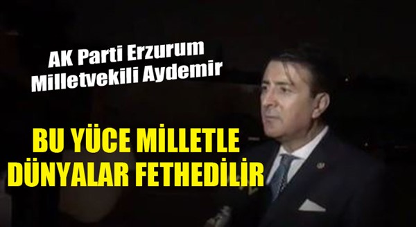 Milletvekili Aydemir milli irade duruşunu yorumladı