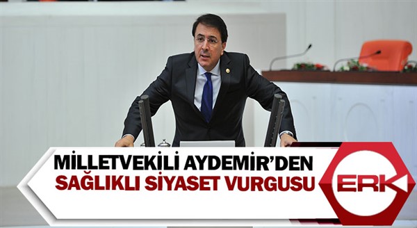 Milletvekili Aydemir’den sağlıklı siyaset vurgusu