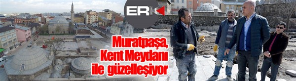 Muratpaşa, Kent Meydanıyla güzelleşiyor