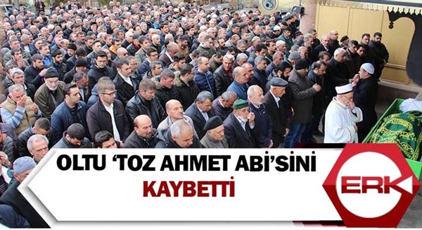 Oltu ‘Toz Ahmet Abi’sini kaybetti