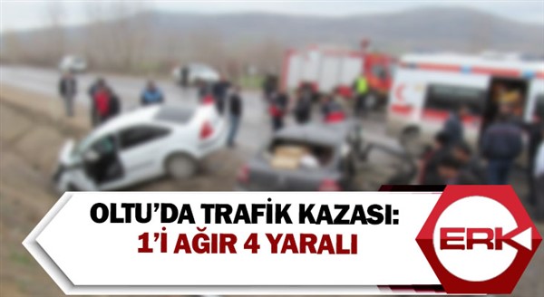 Oltu’da Trafik Kazası: 1’i Ağır 4 Yaralı