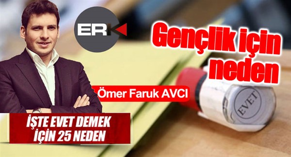 Ömer Faruk AVCI yazdı... / Gençlik için neden Evet...