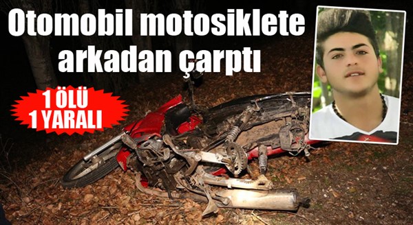 Otomobil motosiklete arkadan çarptı: 1 ölü, 1 yaralı