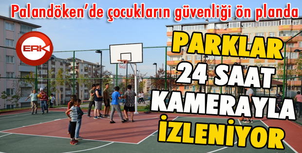 Palandöken Belediyesi parklarını 24 saat kamerayla izliyor