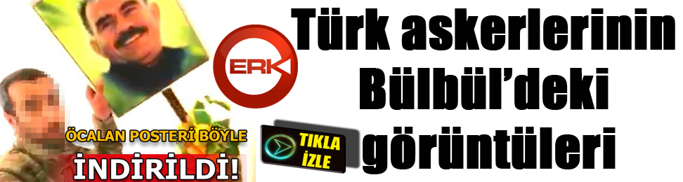 Türk askerlerinin Bülbül’deki görüntüleri