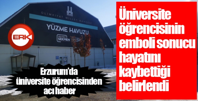 Üniversite öğrencisinin emboli sonucu hayatını kaybettiği belirlendi