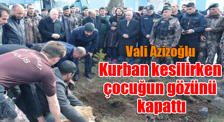 Vali, kurban kesilirken çocuğun gözünü kapattı