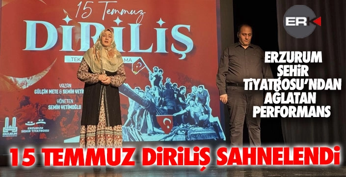 15 Temmuz Diriliş sahnelendi