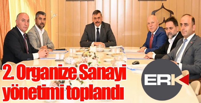 2. Organize Sanayi yönetimi toplandı