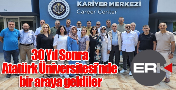 30 Yıl Sonra Atatürk Üniversitesi’nde bir araya geldiler