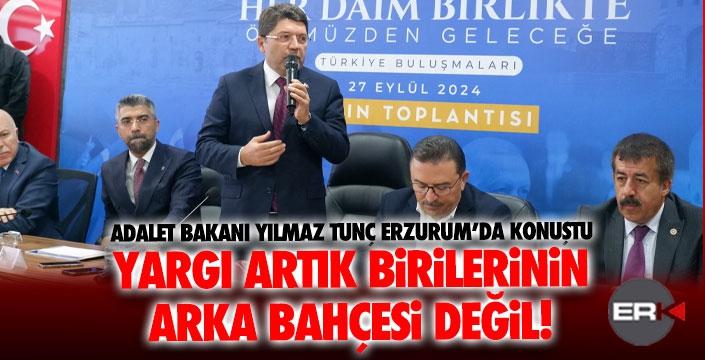 Adalet Bakanı Tunç: Yargı birilerinin arka bahçesi olmaktan çıktı!