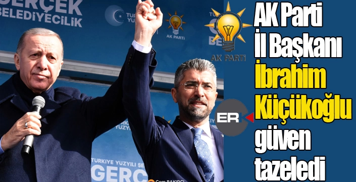 AK Parti Erzurum'da yeniden Küçükoğlu dedi...