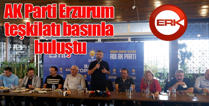 AK Parti Erzurum teşkilatı basınla buluştu