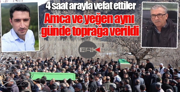 Amca ve yeğen aynı günde toprağa verildi