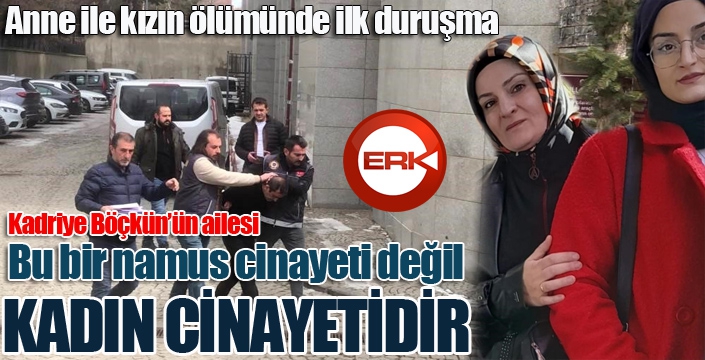 Anne ile kızın ölümünde ilk duruşma