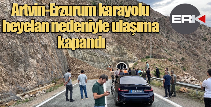 Artvin-Erzurum karayolu heyelan nedeniyle ulaşıma kapandı