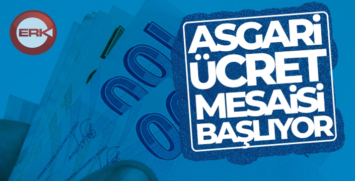 Asgari ücret mesaisi başlıyor