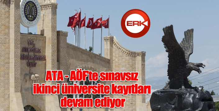 ATA - AÖF’te sınavsız ikinci üniversite kayıtları devam ediyor