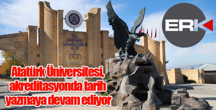 Atatürk Üniversitesi, akreditasyonda tarih yazmaya devam ediyor