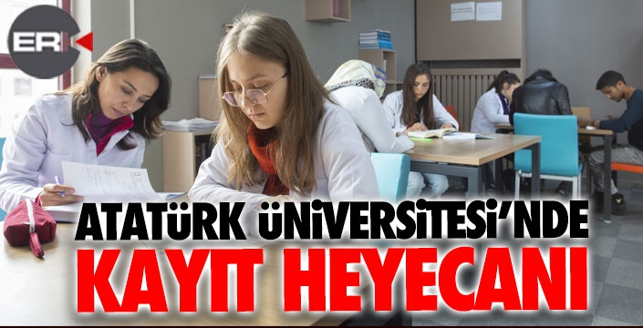 Atatürk Üniversitesi'nde kayıtlar başladı