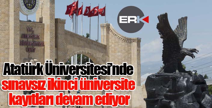 Atatürk Üniversitesi’nde sınavsız ikinci üniversite kayıtları devam ediyor