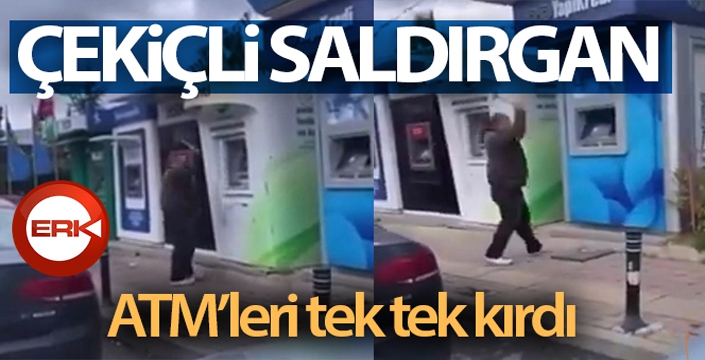 ATM'lere saldırdı, çekiç ile tek tek kırdı