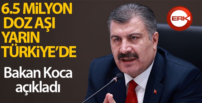 Bakan Koca açıkladı! 6.5 milyon doz aşı yarın geliyor