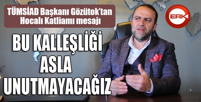 Başkan Gözütok’tan Hocalı Katliamı mesajı