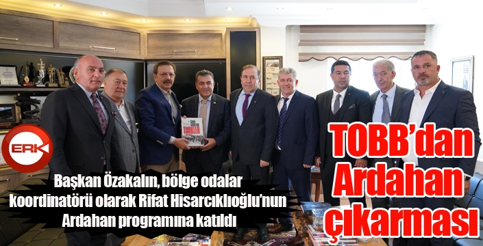 Başkan Özakalın, bölge odalar koordinatörü olarak Rifat Hisarcıklıoğlu’nun Ardahan programına katıldı