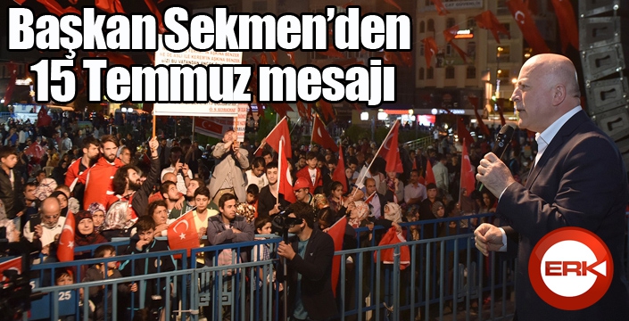 Başkan Sekmen’den 15 Temmuz mesajı