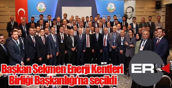 Başkan Sekmen Enerji Kentleri Birliği Başkanlığı’na seçildi