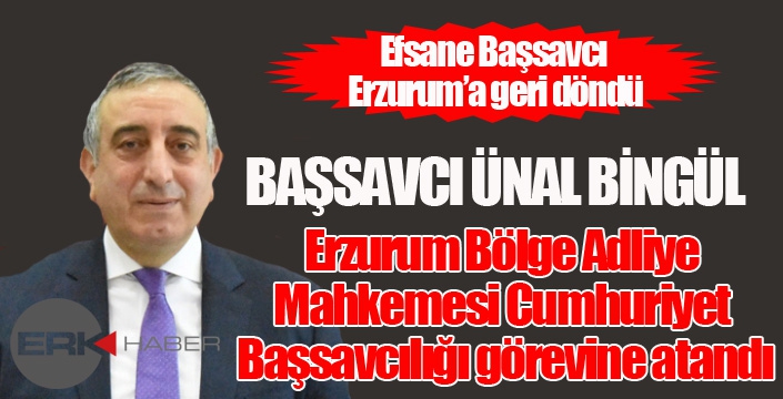 Başsavcı Ünal Bingül Erzurum’a atandı