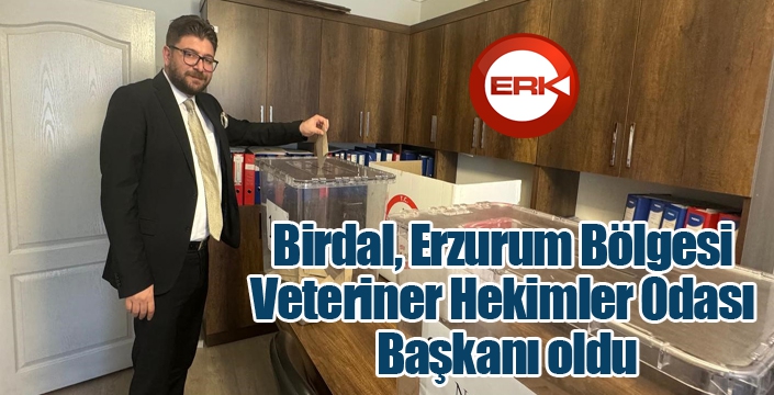 Birdal, Erzurum Bölgesi Veteriner Hekimler Odası Başkanı oldu