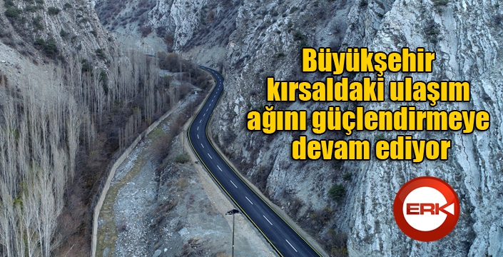 Büyükşehir kırsaldaki ulaşım ağını güçlendirmeye devam ediyor