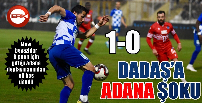 Dadaş'a Adana şoku...