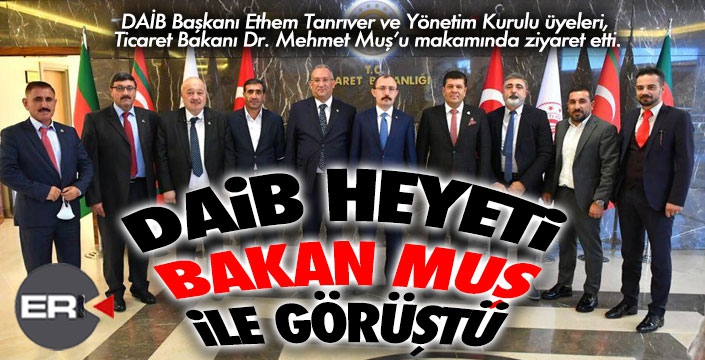 DAİB heyeti, Bakan Muş ile görüştü...