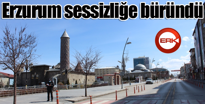 Doğunun gözde kenti Erzurum sessizliğe büründü