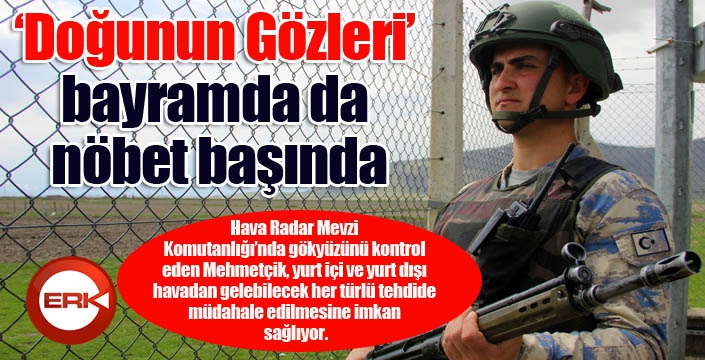 ‘Doğunun Gözleri’ bayramda da nöbet başında