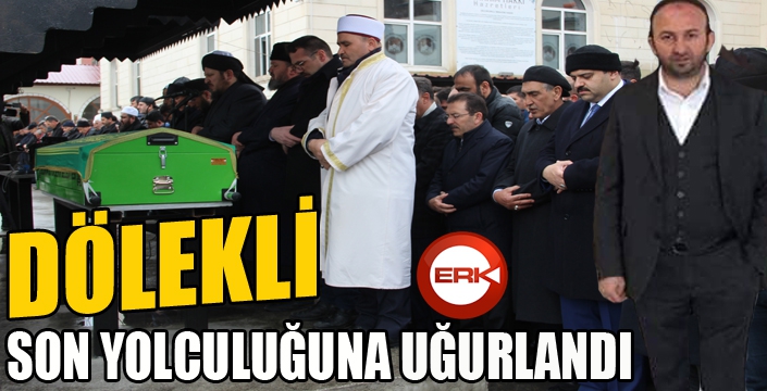 Dölekli son yolculuğuna uğurlandı