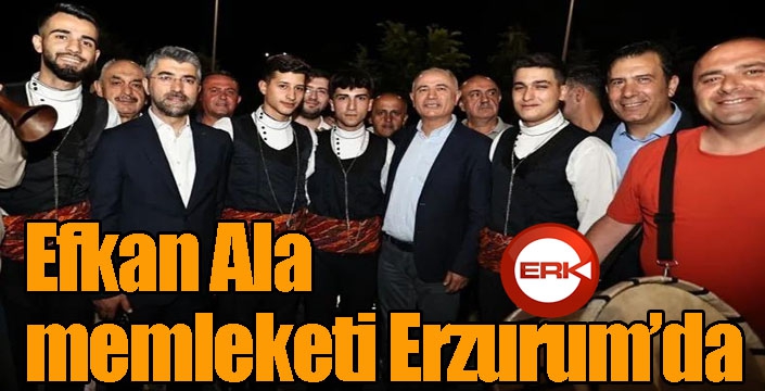 Efkan Ala memleketi Erzurum’da