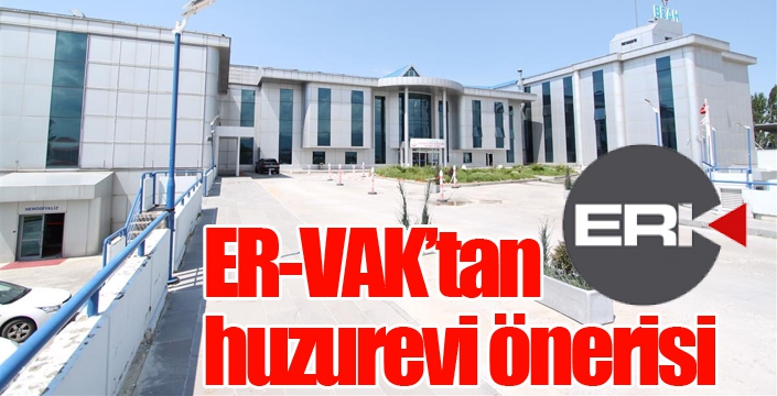 ER-VAK’tan huzurevi önerisi