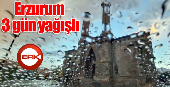 Erzurum 3 gün yağışlı