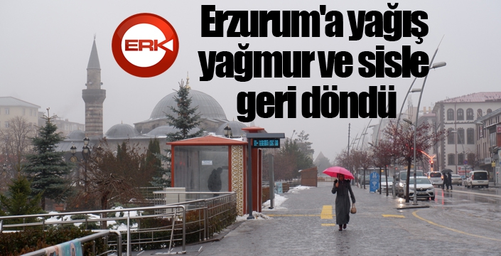 Erzurum'a yağış yağmur ve sisle geri döndü